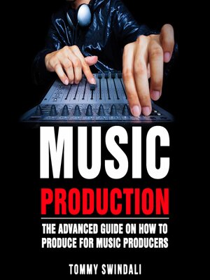 cover image of Music Production the Advanced Guide on How to Produce for Music Producers